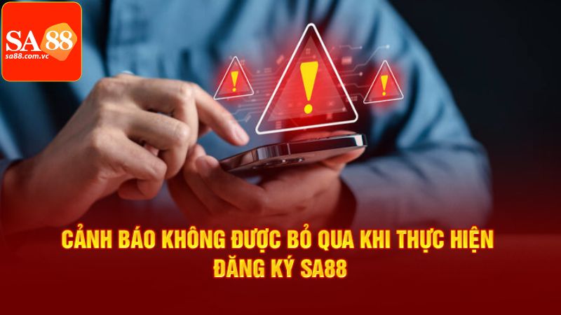 Đăng Ký SA88 - Chỉ Dẫn Tạo Tài Khoản Chi Tiết Trong 3 Bước 4 Chú ý phải ghi nhớ khi tạo tài khoản tại nhà cái
