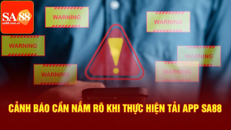 Tải App SA88 - Ứng Dụng Giải Trí Thuận Lợi Cho Hội Viên 4 Những điều lưu ý khi thực hiện tải app SA88 hiệu quả