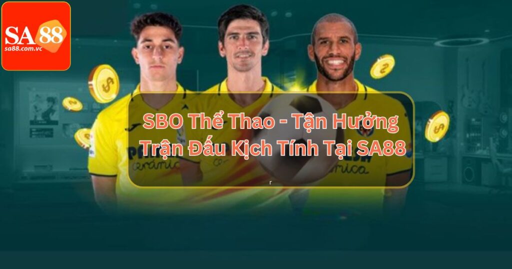 SBO Thể Thao - Tận Hưởng Trận Đấu Kịch Tính Tại SA88